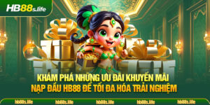 108 Kham Pha Nhung Uu Dai Khuyen Mai Nap Dau Hb88 De Toi Da Hoa Trai Nghiem