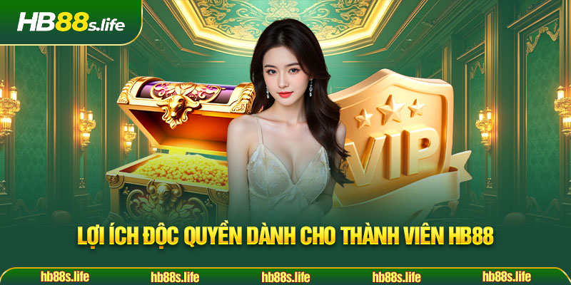 121 Loi Ich Doc Quyen Danh Cho Thanh Vien Hb88