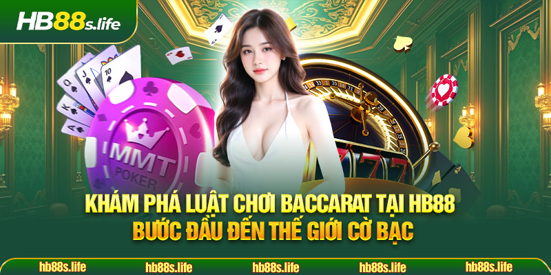 123 Kham Pha Luat Choi Baccarat Tai Hb88 Buoc Dau Den The Gioi Co Bac