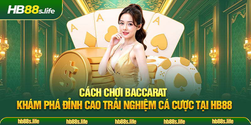 133 Cach Choi Baccarat Kham Pha Dinh Cao Trai Nghiem Ca Cuoc Tai Hb88