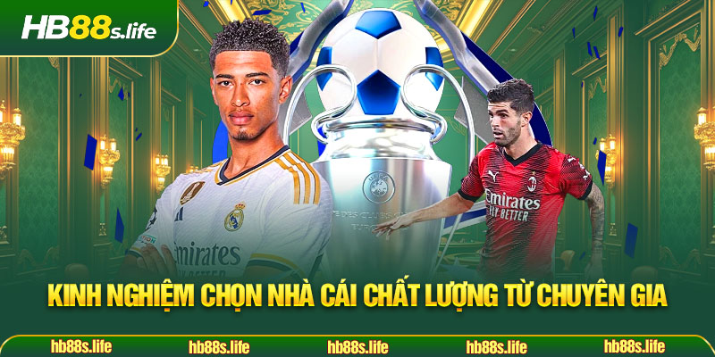 151 Kinh Nghiem Chon Nha Cai Chat Luong Tu Chuyen Gia