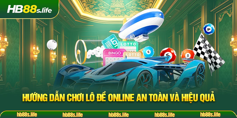 176 Huong Dan Choi Lo De Online An Toan Va Hieu Qua