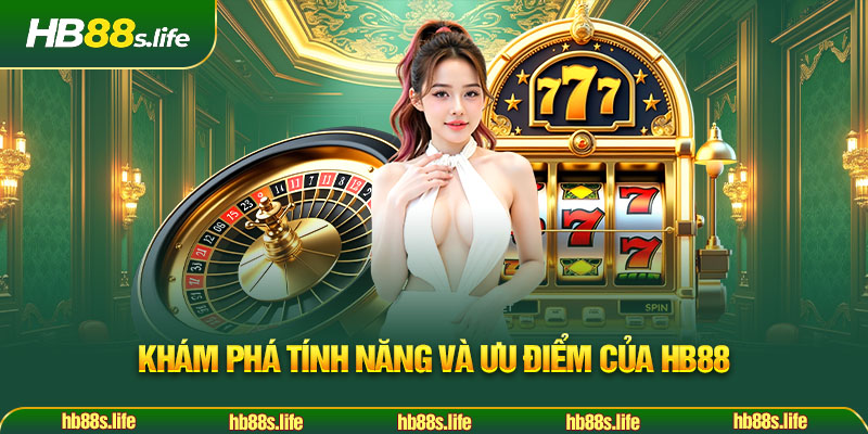 188 Kham Pha Tinh Nang Va Uu Diem Cua Hb88