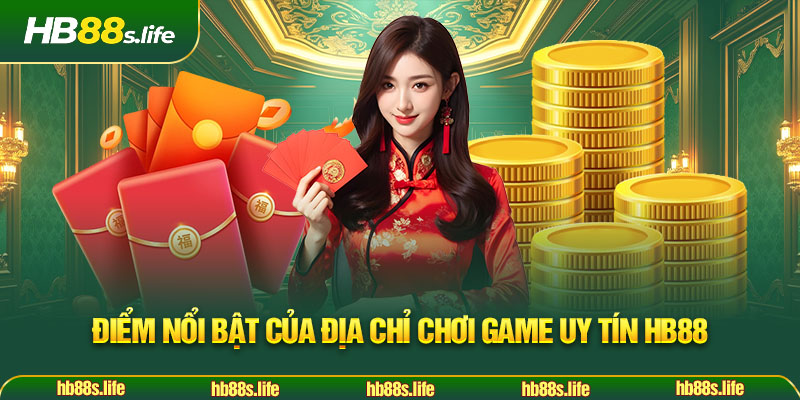 197 Diem Noi Bat Cua Dia Chi Choi Game Uy Tin Hb88