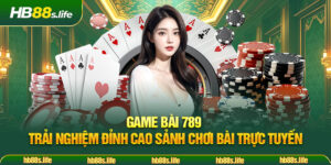 204 Game Bai 789 Trai Nghiem Dinh Cao Sanh Choi Bai Truc Tuyen