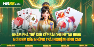 209 Kham Pha The Gioi Xep Bai Online Tai Hb88 Noi Dem Den Nhung Trai Nghiem Dinh Cao