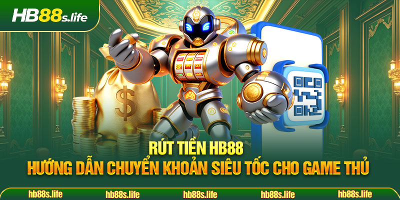 83 Rut Tien Hb88 Huong Dan Chuyen Khoan Sieu Toc Cho Game Thu