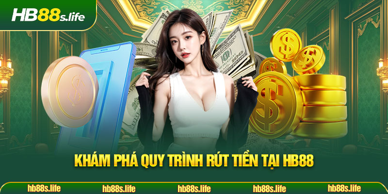 84 Kham Pha Quy Trinh Rut Tien Tai Hb88