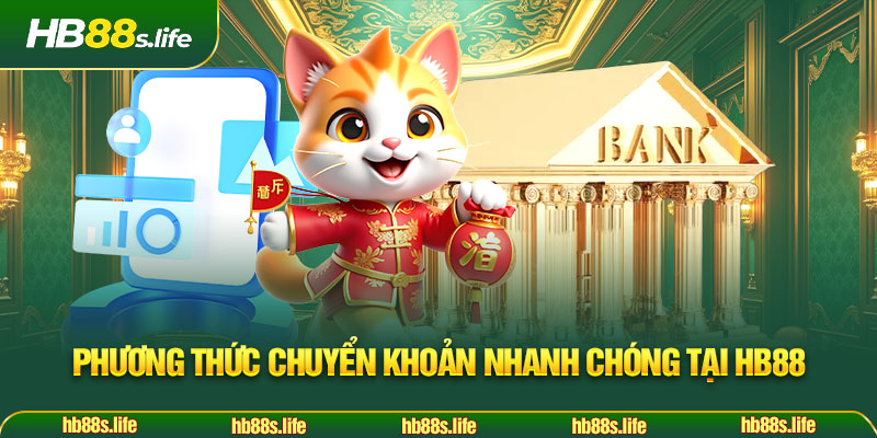 85 Phuong Thuc Chuyen Khoan Nhanh Chong Tai Hb88