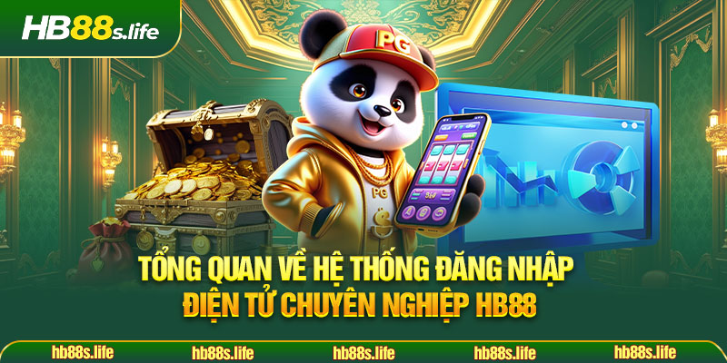 89 Tong Quan Ve He Thong Dang Nhap Dien Tu Chuyen Nghiep Hb88
