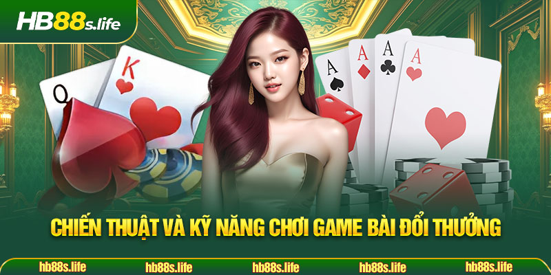 45 Chien Thuat Va Ky Nang Choi Game Bai Doi Thuong