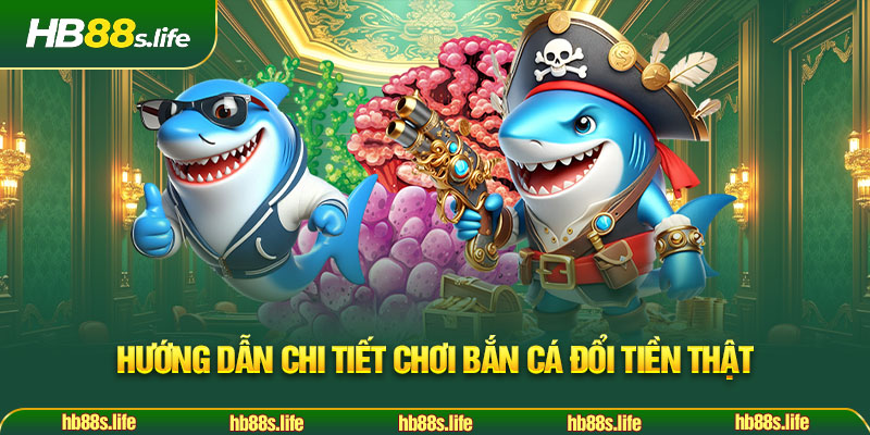60 Huong Dan Chi Tiet Choi Ban Ca Doi Tien That