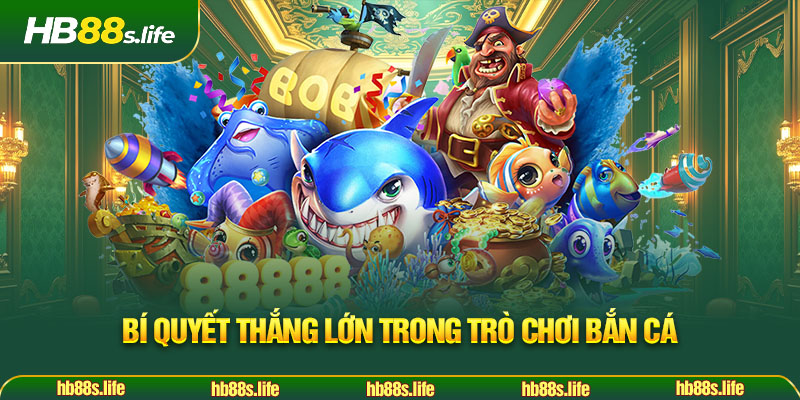 61 Bi Quyet Thang Lon Trong Tro Choi Ban Ca